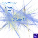 cover: Morttimer Snerd Iii - 2 Late EP