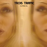 cover: Trois Traffic - Cry Baby Cry