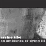 cover: Arsine Tibe - An Ambience Of Dying III