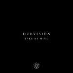 cover: Dubvision - Take My Mind