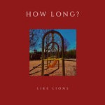 cover: Like Lions - How Long?