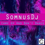 cover: Somnusdj - Come Up & Don't Dance