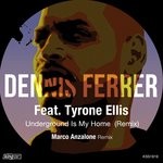 cover: DENNIS FERRER|Tyrone Ellis - Underground Is My Home (Remix)