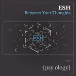 cover: Esh - Between Your Thoughts