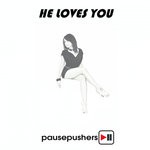 cover: Pausepushers - He Loves You