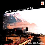 cover: 60 Channels - Ride With The Flow