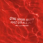 cover: Spit Syndicate - One Good Shirt Had Us All Fly (Explicit)