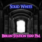 cover: Solid White - Berlin Station 11:00 Pm