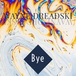 cover: Wayne Dreadski - Bye