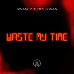 cover: Ivan|Swanky Tunes - Waste My Time