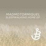 cover: Madmotormiquel - Sleepwalking Home EP