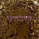 cover: Elizabeth Rose - The Good Life (Remixes)