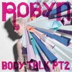 cover: Robyn - Body Talk Pt 2 (Explicit)