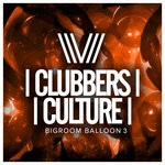 cover: Various - Clubbers Culture: Bigroom Balloon 3