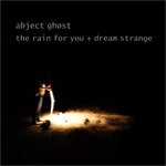 cover: Abject Ghost - The Rain For You + Dream Strange