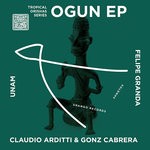 cover: Claudio Arditti & Gonz Cabrera|Felipe Granda|Unam - Tropical Orishas Series/Ogun EP