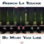 cover: French La Touche - Be What You Like