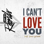 cover: Roy Jazz Grant - I Can't Love You