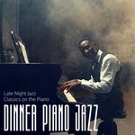 cover: Dinner Piano Jazz - Late Night Jazz Classics On The Piano