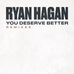 cover: Ryan Hagan - You Deserve Better - REMIXES