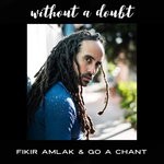 cover: Fikir Amlak & Go A Chant - Without A Doubt