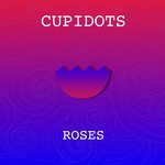 cover: Cupidots - Roses