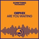 cover: Orphix - Are You Waiting