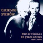 cover: Carlos Peron - Best Of Volume I - 13 Years Of Lust 1980-1993