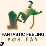 cover: Bob Ray - Fantastic Feeling