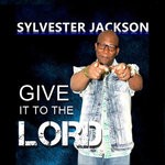 cover: Sylvester Jackson - Give It To The Lord