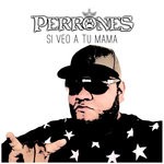 cover: Perrones - Si Veo A Tu Mama