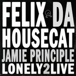 cover: Felix Da Housecat X Jamie Principle - Lonely2Live