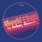 cover: Le Babar & Gueush - Should I Love