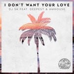 cover: Deepest & Amhouse|Dj Sk - I Don't Want Your Love