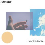 cover: Vodka-tonic - Haircut