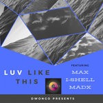 cover: I-shell|Madx|Dwongo|Max - Luv Like This