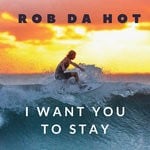 cover: Rob Da Hot - I Want You To Stay