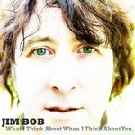 cover: Jim Bob - What I Think About When I Think About You