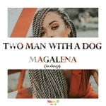 cover: Two Men With A Dog|Two Man - Magalena