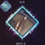 cover: Dj-g - Gotta Be