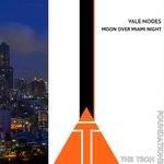 cover: Yale Nodes - Moon Over Miami Night