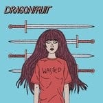 cover: Dragonfruit - Wasted