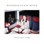 cover: Business Class Bitch - Eurostar Orgy