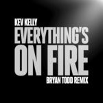 cover: Kev Kelly - Everything's On Fire (Bryan Todd Remix)