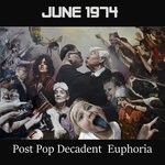 cover: June 1974 - Post Pop Decadent Euphoria