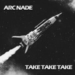 cover: Arc Nade - Take Take Take