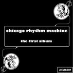 cover: Chicago Rhythm Machine - The First Album