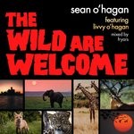 cover: Sean O'Hagan - The Wild Are Welcome