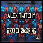 cover: Alex Twitchy - Tell U Some EP