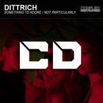 cover: Dittrich - Something To Adore/Not Particularly